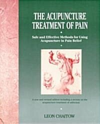 The Acupuncture Treatment of Pain: Safe and Effective Methods for Using Acupuncture in Pain Relief (Paperback, 2, Original)