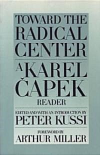 Toward the Radical Center: A Karel Capek Reader (Hardcover)
