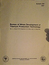 Bureau of Mines, Development of Titanium Production Technology (Paperback)