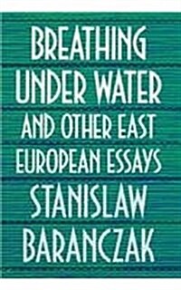 Breathing Under Water and Other East European Essays (Hardcover)