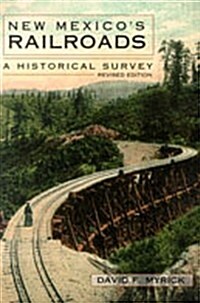 New Mexicos Railroads: A Historical Survey (Paperback, Revised)
