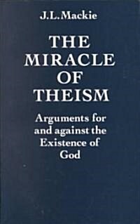 The Miracle of Theism : Arguments for and Against the Existence of God (Paperback)
