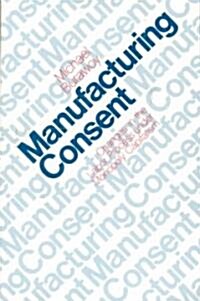Manufacturing Consent: Changes in the Labor Process Under Monopoly Capitalism (Paperback, Revised)