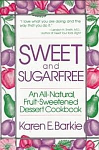 Sweet and Sugar Free: An All Natural Fruit-Sweetened Dessert Cookbook (Paperback)