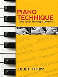 Piano Technique: Tone, Touch, Phrasing and Dynamics (Paperback)