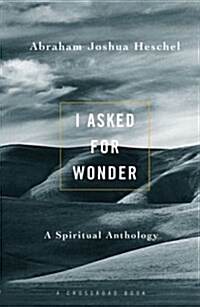 I Asked for Wonder: A Spiritual Anthology (Paperback)
