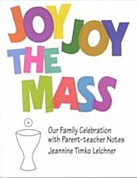 Joy Joy the Mass: Our Family Celebration (Paperback)