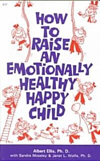 How to Raise an Emotionally Healthy, Happy Child (Paperback)