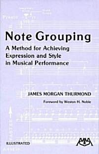 Note Grouping: A Method for Achieving Expression and Style in Musical Performance (Paperback)