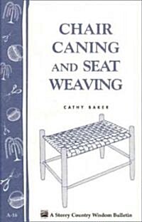 Chair Caning and Seat Weaving: Storey Country Wisdom Bulletin A-16 (Paperback)