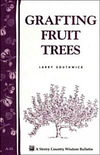 Grafting Fruit Trees: Storeys Country Wisdom Bulletin A-35 (Paperback)