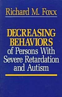 Decreasing Behaviors of Persons With Severe Retardation and Autism (Paperback)