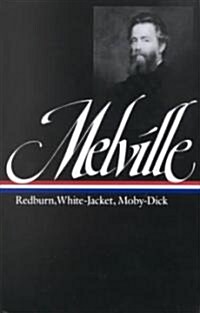 Herman Melville: Redburn, White-Jacket, Moby-Dick (Loa #9) (Hardcover)
