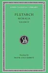 Moralia, Volume IV: Roman Questions. Greek Questions. Greek and Roman Parallel Stories. on the Fortune of the Romans. on the Fortune or th (Hardcover)