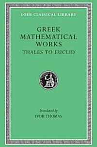Greek Mathematical Works, Volume I: Thales to Euclid (Hardcover)