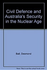 Civil Defense and Australias Security in the Nuclear Age (Paperback)