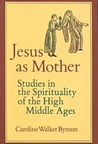 Jesus as Mother: Studies in the Spirituality of the High Middle Ages Volume 16 (Paperback)
