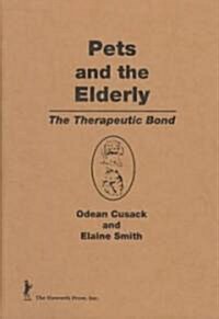 Pets and the Elderly: The Therapeutic Bond (Hardcover)