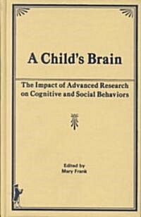 A Childs Brain: The Impact of Advanced Research on Cognitive and Social Behavior (Hardcover)