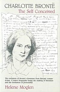 Charlotte Bronte : The Self Conceived (Paperback)