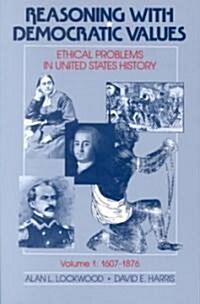 Reasoning with Democratic Values: Ethical Problems in United States History (Paperback)