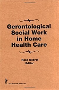 Gerontological Social Work in Home Health Care (Hardcover)
