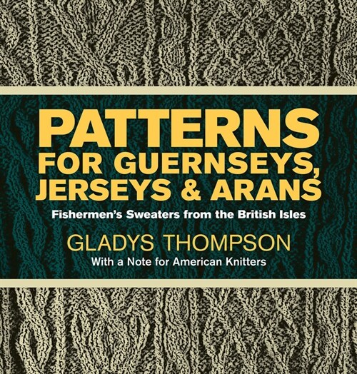 Patterns for Guernseys, Jerseys & Arans: Fishermens Sweaters from the British Isles (Paperback, 3, REV)