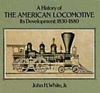 A History of the American Locomotive (Paperback)