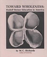 Toward Wholeness: Rudolf Steiner Education in America (Paperback)