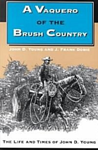 A Vaquero of the Brush Country: The Life and Times of John D. Young (Paperback, Revised)