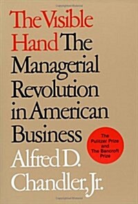 The Visible Hand: The Managerial Revolution in American Business (Paperback, Revised)