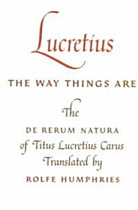 Lucretius: The Way Things Are: The de Rerum Natura of Titus Lucretius Carus (Paperback)