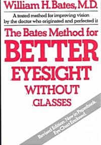 The Bates Method for Better Eyesight Without Glasses (Paperback, Revised)