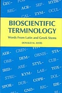 Bioscientific Terminology: Words from Latin and Greek Stems (Paperback)