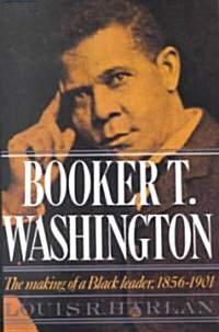 Booker T. Washington: Volume 1: The Making of a Black Leader, 1856-1901 (Paperback)