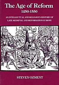 The Age of Reform, 1250-1550: An Intellectual and Religious History of Late Medieval and Reformation Europe (Paperback)