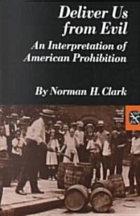 Deliver Us from Evil: An Interpretation of American Prohibition (Paperback)
