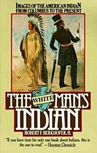 The White Mans Indian: Images of the American Indian from Columbus to the Present (Paperback)