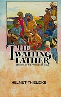 The Waiting Father: Sermons on the Parables of Jesus (Hardcover)