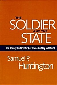 [중고] The Soldier and the State: The Theory and Politics of Civil-Military Relations (Paperback, Revised)