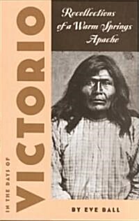 In the Days of Victorio: Recollections of a Warm Springs Apache (Paperback)