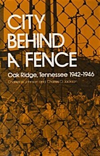 City Behind Fence: Oak Ridge, Tennessee, 1942-1946 (Paperback)