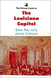 The Pelican Guide to the Louisiana Capitol (Paperback)