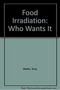 Food Irradiation: Who Wants It? (Paperback)