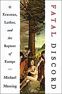 Fatal Discord: Erasmus, Luther, and the Fight for the Western Mind (Hardcover)