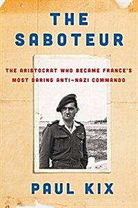 The Saboteur: The Aristocrat Who Became Frances Most Daring Anti-Nazi Commando (Hardcover)