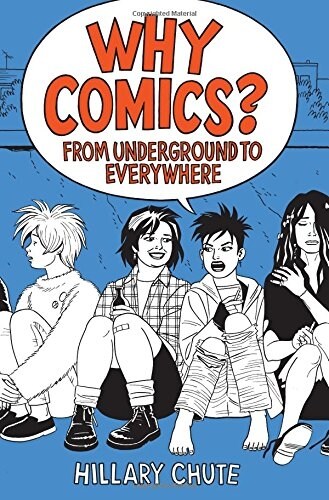 Why Comics?: From Underground to Everywhere (Hardcover)