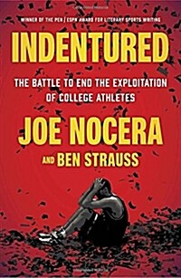 Indentured: The Battle to End the Exploitation of College Athletes (Paperback)