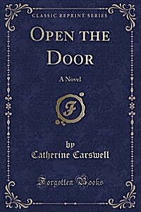 Open the Door: A Novel (Classic Reprint) (Paperback)