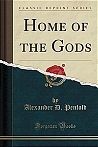 Home of the Gods (Classic Reprint) (Paperback)